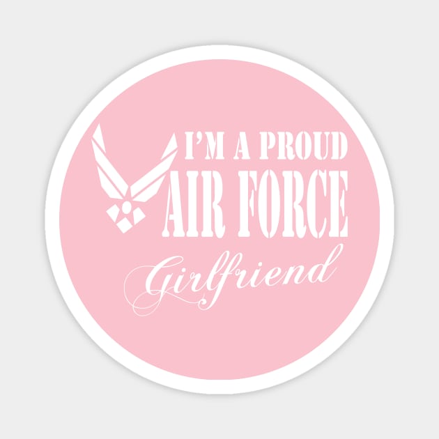 Best Gift for Girlfriend - I am a Proud Air Force Girlfriend Magnet by chienthanit